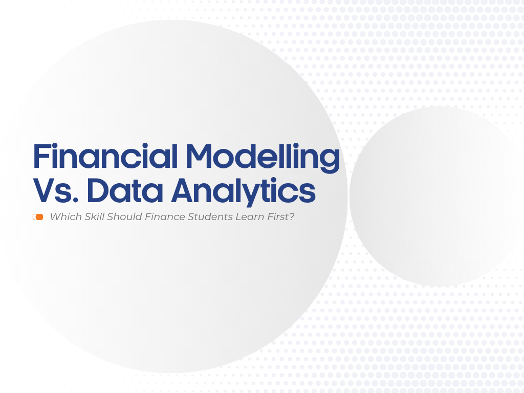 Financial Modelling vs Data Analytics: Which Skill Should Finance Students Learn First?