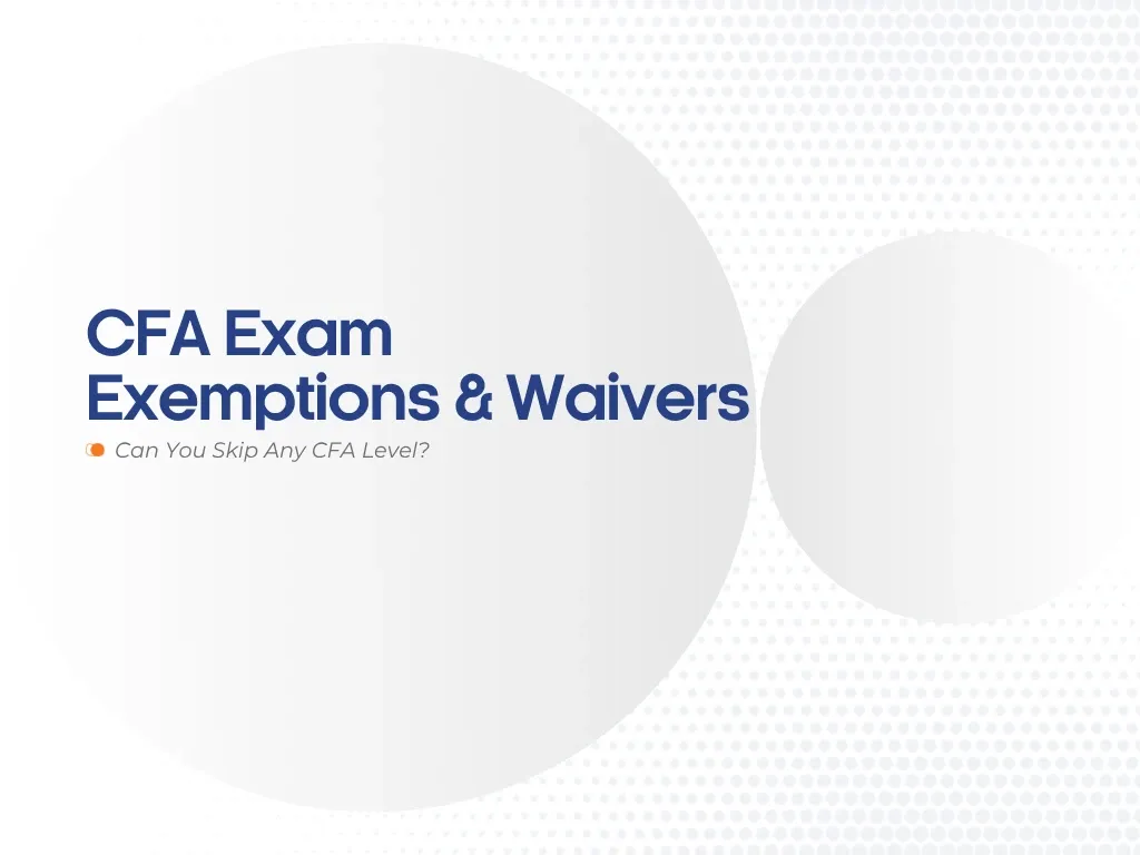 CFA Exam Exemptions & Waivers: Can You Skip Any CFA Level