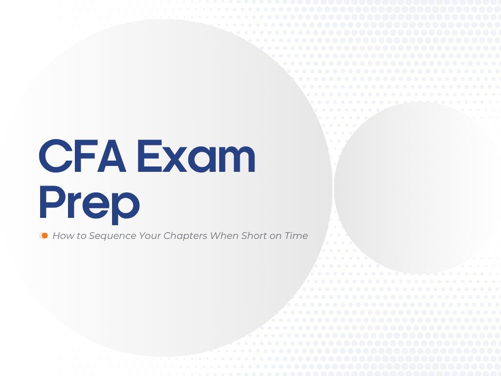 CFA Exam Prep: How to Sequence Your Chapters When Short on Time